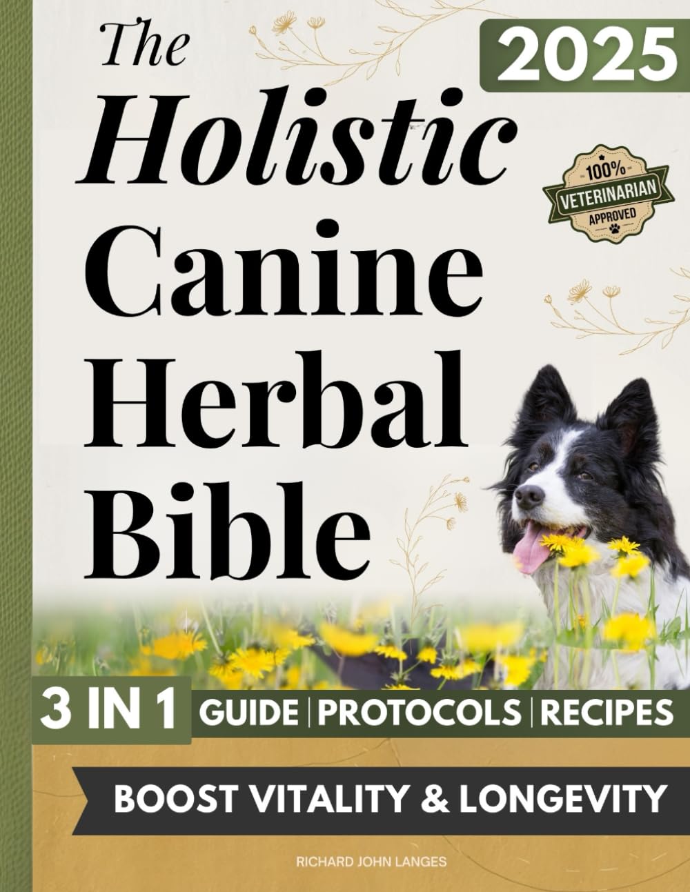 The Holistic Canine Herbal Bible: A Practical Guide to Herbal Healing for Common Ailments and Preventative Care, with Protocols to Promote Vitality, Longevity